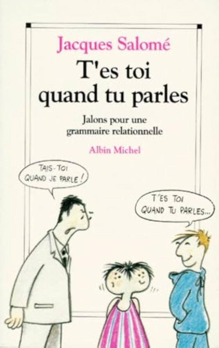 Couverture du livre « T'ES-TOI QUAND TU PARLES - JALONS POUR UNE GRAMMAIRE RELATIONNELLE » de Jacques Salome, librairie Les Contes Infusés à Corte