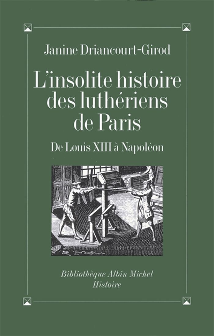 Couverture du livre « L'INSOLITE HISTOIRE DES LUTHERIENS DE PARIS - DE LOUIS XIII A NAPOLEON » de J. Driancourt-Girod, librairie Les Contes Infusés à Corte