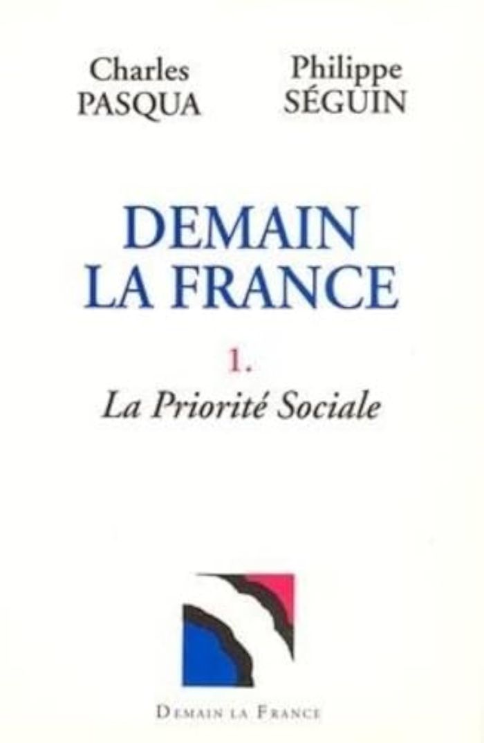 Couverture du livre « DEMAIN LA FRANCE - TOME 1 - LA PRIORITE SOCIALE » de Seguin/pasqua, librairie Les Contes Infusés à Corte