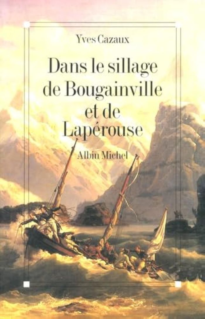 Couverture du livre « DANS LE SILLAGE DE BOUGAINVILLE ET DE LAPEROUSE » de Yves Cazaux, librairie Les Contes Infusés à Corte