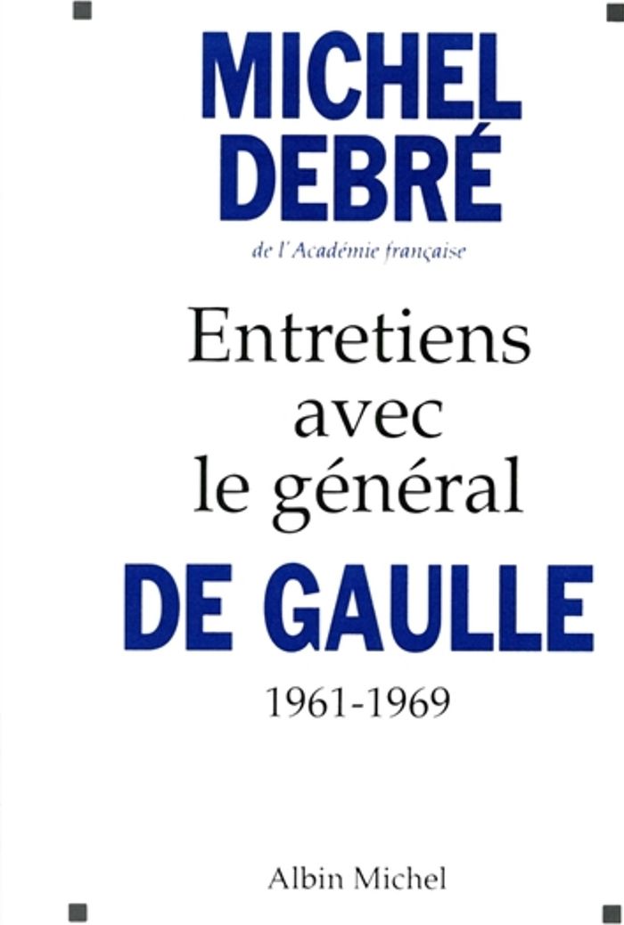 Couverture du livre « ENTRETIENS AVEC LE GENERAL DE GAULLE, 1961-1969 » de Michel Debre, librairie Les Contes Infusés à Corte