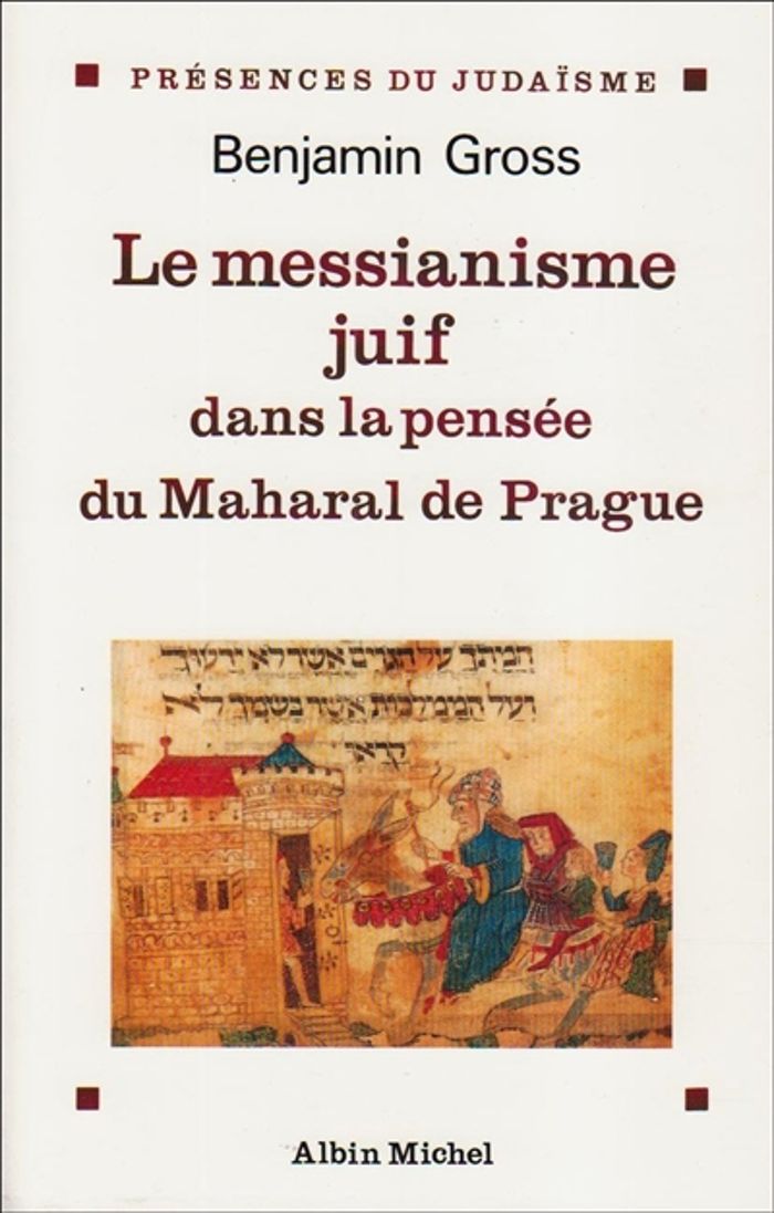 Couverture du livre « LE MESSIANISME JUIF DANS LA PENSEE DU MAHARAL DE PRAGUE » de Benjamin Gross, librairie Les Contes Infusés à Corte