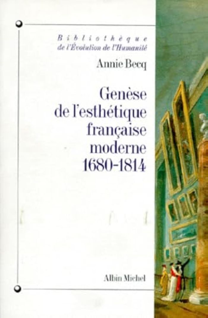 Couverture du livre « BIBLIOTHEQUE DE L'EVOLUTION DE L'HUMANITE - T09 - GENESE DE L'ESTHETIQUE FRANCAISE MODERNE, 1680-181 » de Annie Becq, librairie Les Contes Infusés à Corte