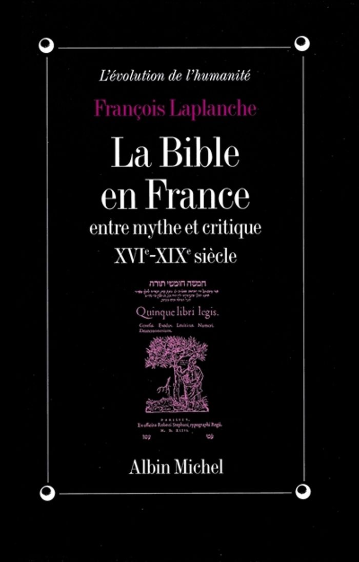 Couverture du livre « LA BIBLE EN FRANCE - ENTRE MYTHE ET CRITIQUE, XVIE-XIXE SIECLE » de Francois Laplanche, librairie Les Contes Infusés à Corte