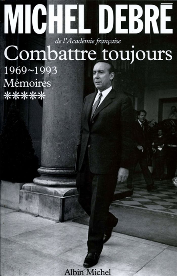 Couverture du livre « TROIS REPUBLIQUES POUR UNE FRANCE - TOME 5 - COMBATTRE TOUJOURS, 1969-1993 » de Michel Debre, librairie Les Contes Infusés à Corte