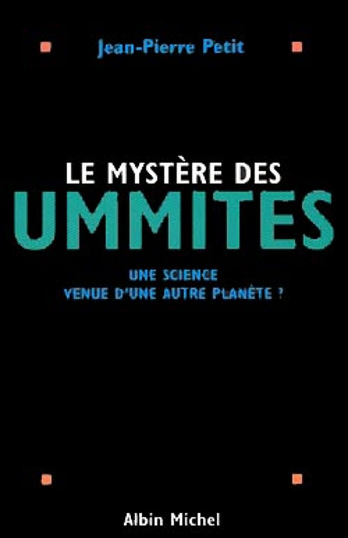 Couverture du livre « LE MYSTERE DES UMMITES - UNE SCIENCE VENUE D'UNE AUTRE PLANETE ? » de Jean-Pierre Petit, librairie Les Contes Infusés à Corte