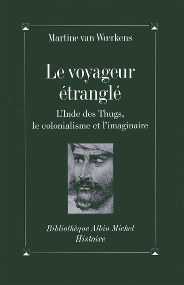 Couverture du livre « LE VOYAGEUR ETRANGLE - L'INDE DES THUGS, LE COLONIALISME ET L'IMAGINAIRE » de Van Woerkens Martine, librairie Les Contes Infusés à Corte