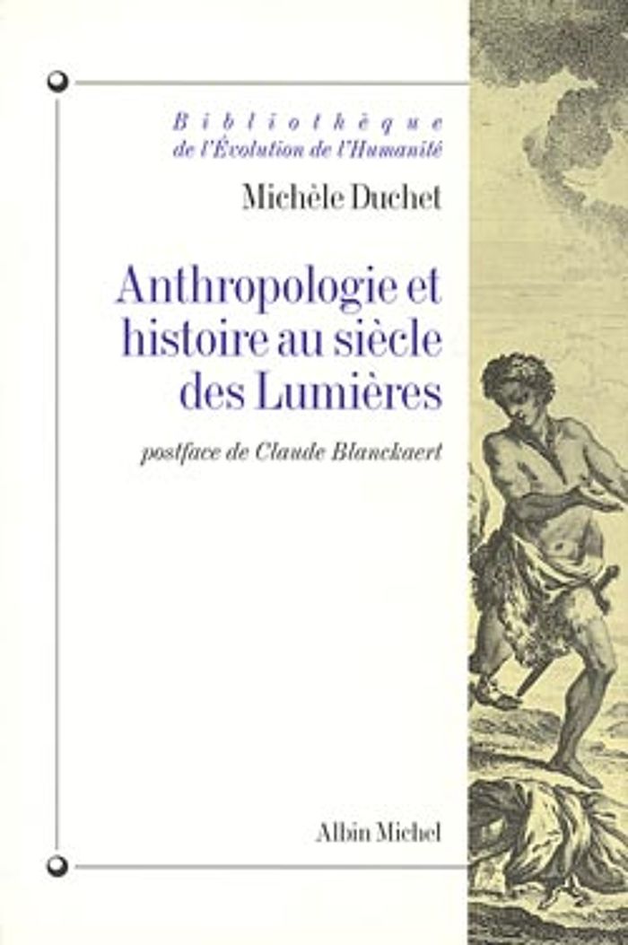 Couverture du livre « BIBLIOTHEQUE DE L'EVOLUTION DE L'HUMANITE - T16 - ANTHROPOLOGIE ET HISTOIRE AU SIECLE DES LUMIERES » de Michele Duchet, librairie Les Contes Infusés à Corte
