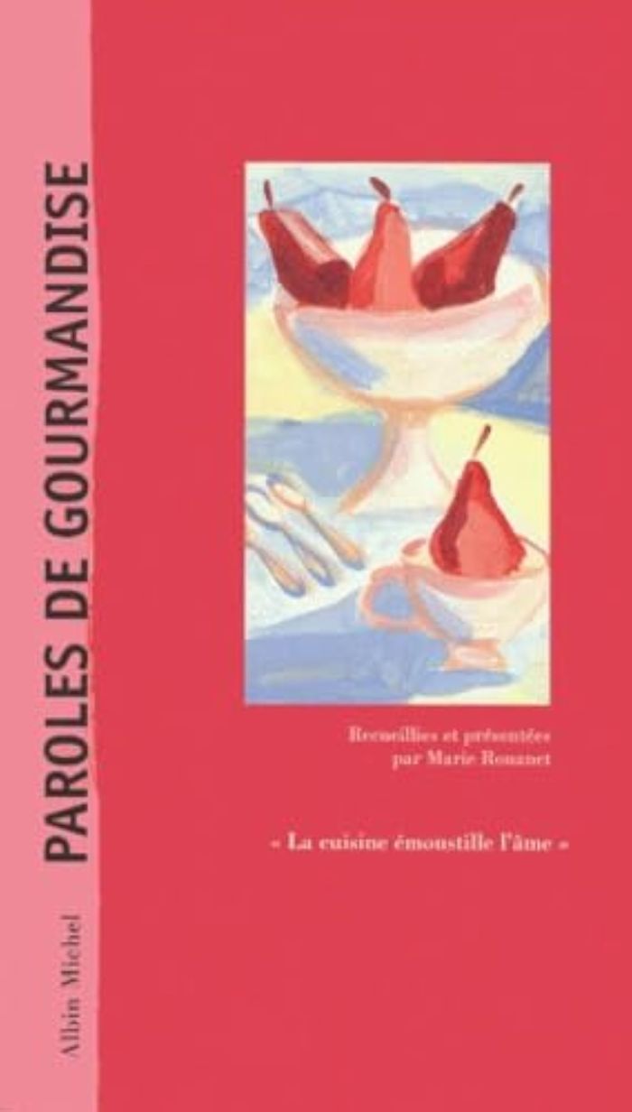 Couverture du livre « PAROLES DE GOURMANDISE - LA CUISINE EMOUSTILLE L'AME » de Rouanet/corbasson, librairie Les Contes Infusés à Corte