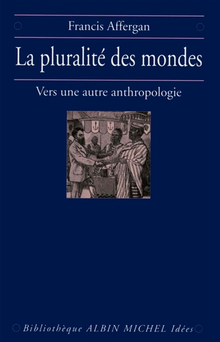 Couverture du livre « LA PLURALITE DES MONDES - VERS UNE NOUVELLE ANTHROPOLOGIE » de Francis Affergan, librairie Les Contes Infusés à Corte