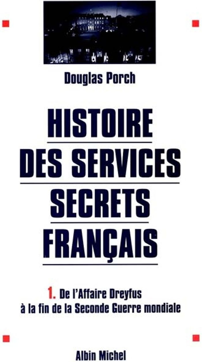 Couverture du livre « HISTOIRE DES SERVICES SECRETS FRANCAIS - TOME 1 - DE L'AFFAIRE DREYFUS A LA FIN DE LA SECONDE GUERRE » de Douglas Porch, librairie Les Contes Infusés à Corte