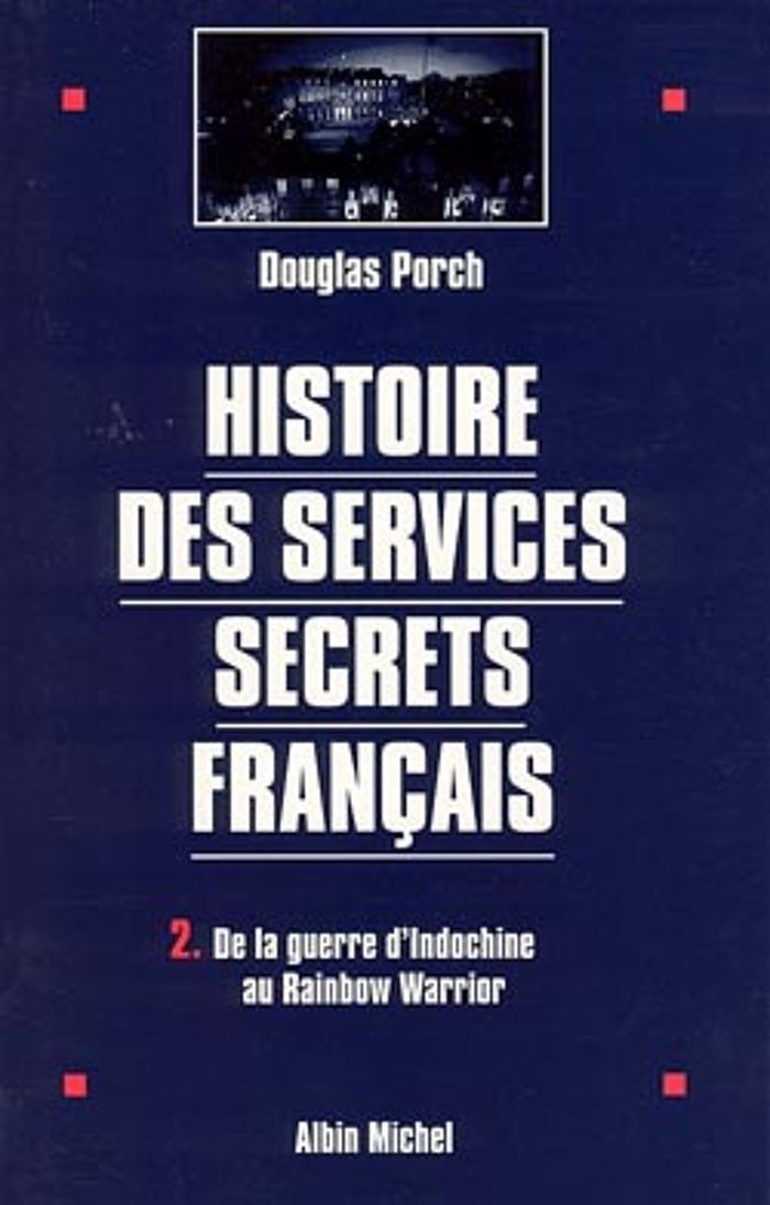 Couverture du livre « HISTOIRE DES SERVICES SECRETS FRANCAIS - TOME 2 - DE LA GUERRE D'INDOCHINE AU RAINBOW WARRIOR » de Douglas Porch, librairie Les Contes Infusés à Corte