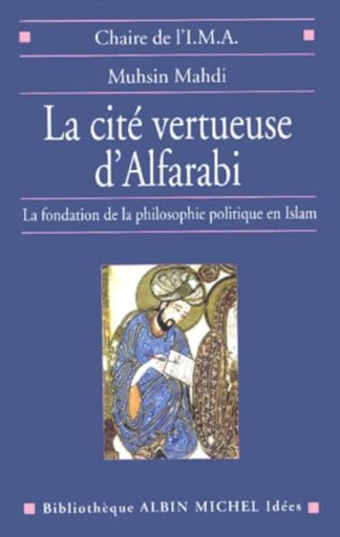 Couverture du livre « LA CITE VERTUEUSE D'ALFARABI - LA FONDATION DE LA PHILOSOPHIE POLITIQUE EN ISLAM » de Muhsin Mahdi, librairie Les Contes Infusés à Corte