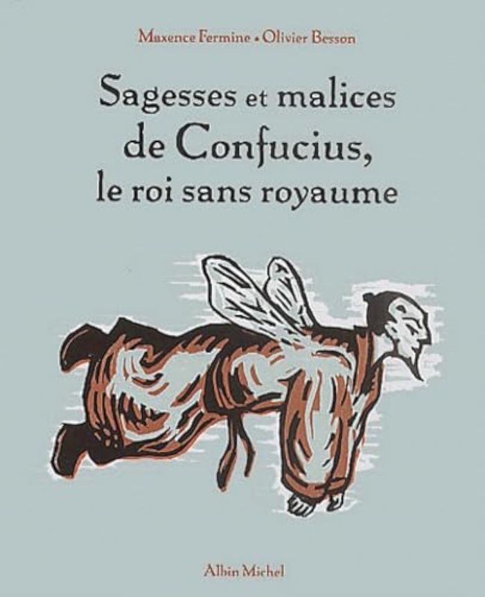 Couverture du livre « SAGESSES ET MALICES DE CONFUCIUS, LE ROI SANS ROYAUME » de Besson/fermine, librairie Les Contes Infusés à Corte