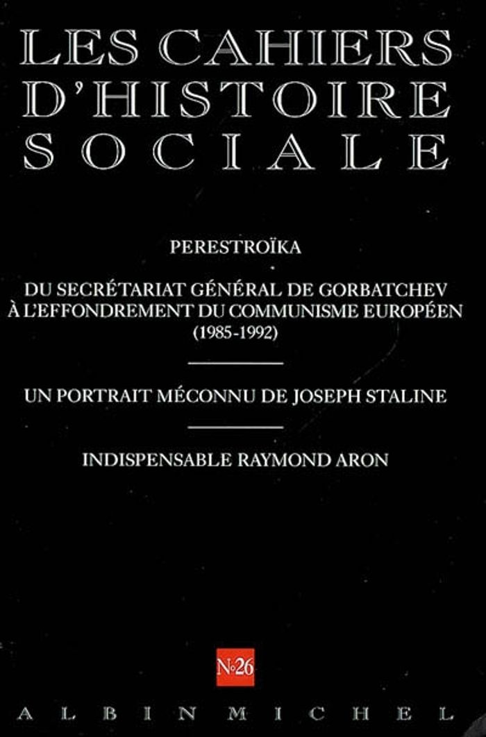 Couverture du livre « CAHIERS D'HISTOIRE SOCIALE - T26 - N 26 - PERESTROIKA DU SECRETARIAT GENERAL DE GORBATCHEV A L'EFFO », librairie Les Contes Infusés à Corte