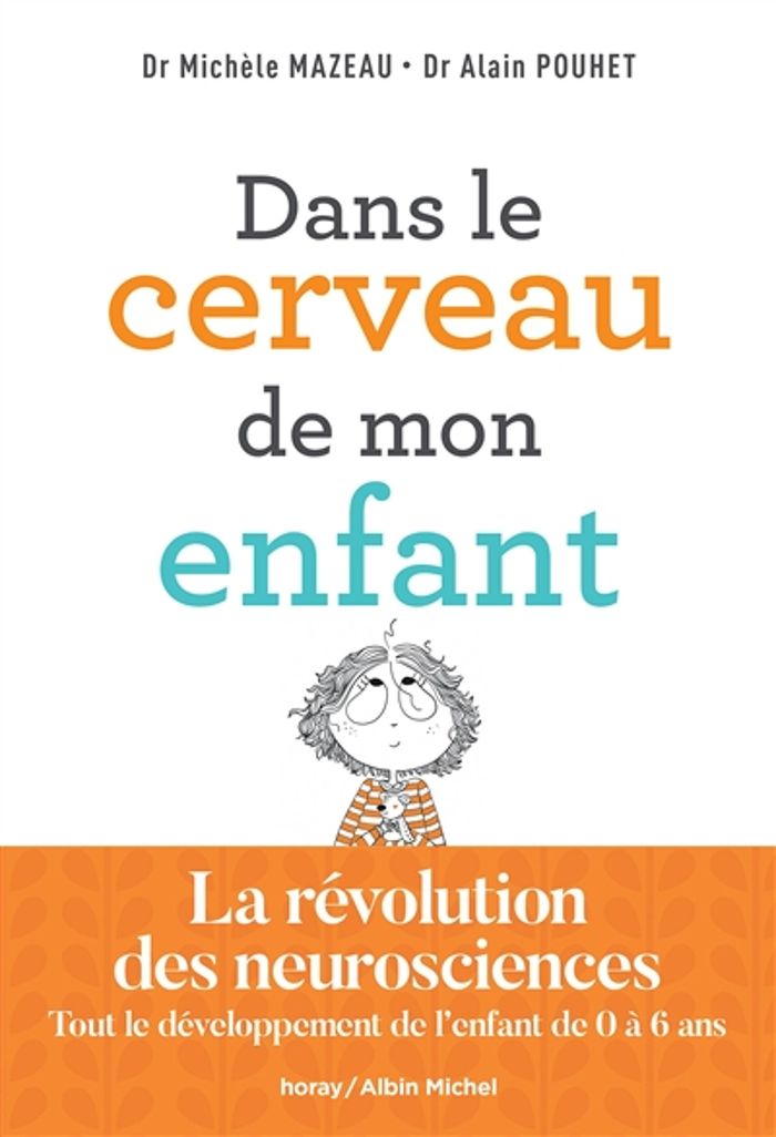 Couverture du livre « DANS LE CERVEAU DE MON ENFANT - LA REVOLUTION DES NEUROSCIENCES. TOUT LE DEVELOPPEMENT DE L'ENFANT D » de Mazeau/pouhet, librairie Les Contes Infusés à Corte