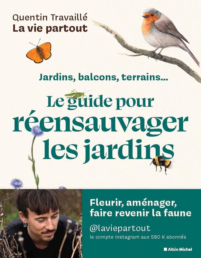 Couverture du livre « Le guide pour réensauvager les jardins : jardins, balcons, terrains... » de Quentin Travaillé, librairie Les Contes Infusés à Corte