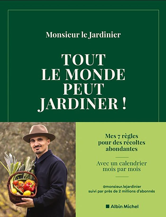 Couverture du livre « Tout le monde peut jardiner ! : Les 7 règles pour récolter légumes, herbes aromatiques et fruits en abondance » de Monsieur Le Jardinier, librairie Les Contes Infusés à Corte