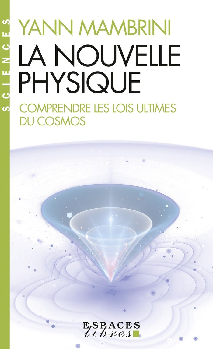 Couverture du livre « La nouvelle physique : comprendre les lois ultimes du cosmos » de Yann Mambrini, librairie Les Contes Infusés à Corte
