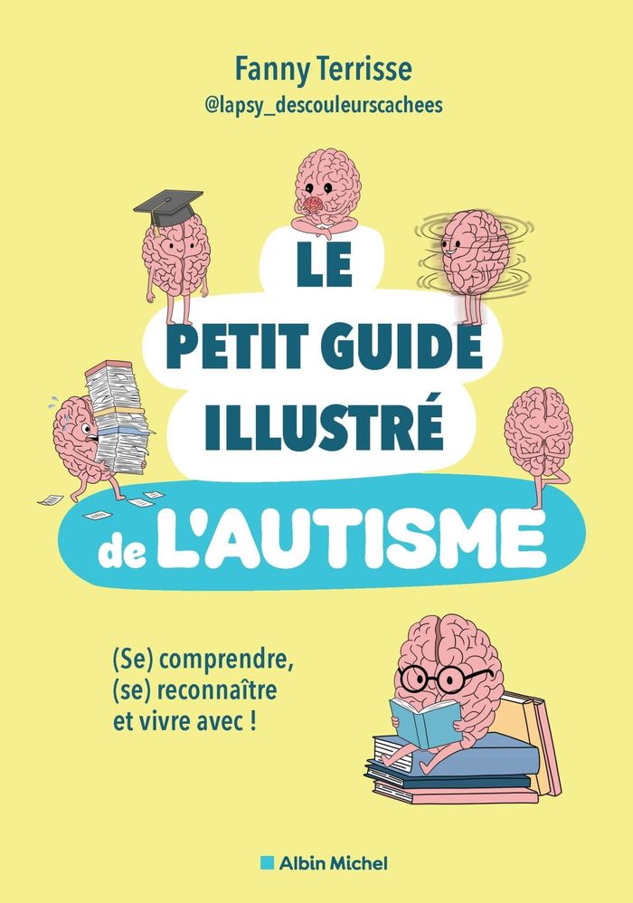 Couverture du livre « Le petit guide illustré de l'autisme : (se) comprendre, (se) reconnaître et vivre avec ! » de Fanny Terrisse, librairie Les Contes Infusés à Corte