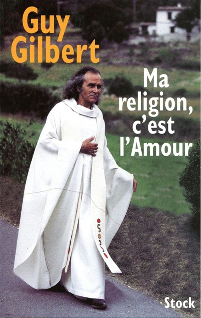 Couverture du livre « MA RELIGION, C'EST L'AMOUR » de Guy Gilbert, librairie Les Contes Infusés à Corte