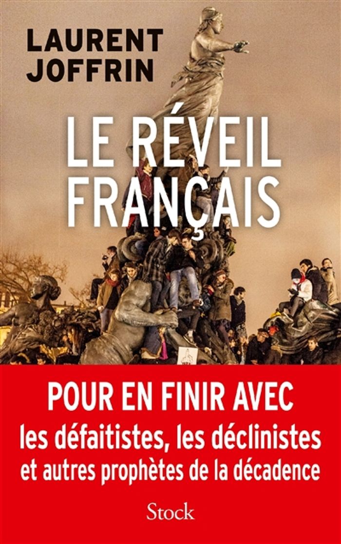 Couverture du livre « Le réveil français : pour en finir avec les défaitistes, les déclinistes et autres prophètes de la décadence » de Laurent Joffrin, librairie Les Contes Infusés à Corte