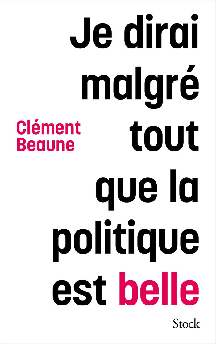 Couverture du livre « Je dirai malgré tout que la politique est belle » de Clément Beaune, librairie Les Contes Infusés à Corte