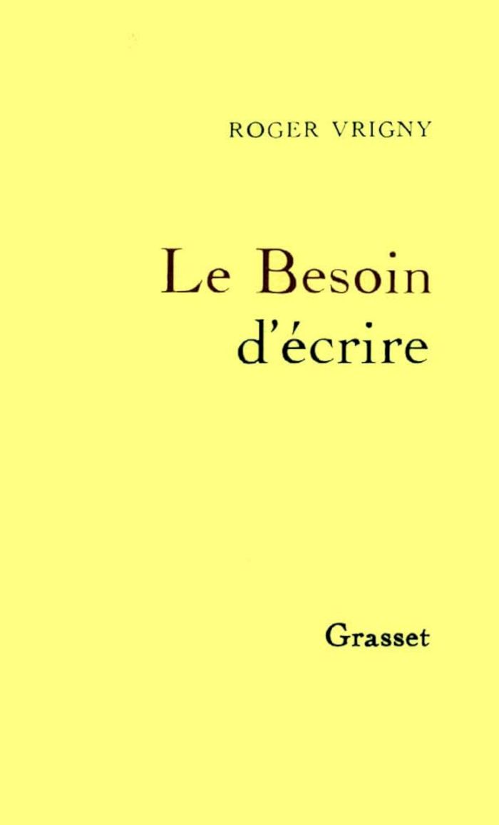 Couverture du livre « LE BESOIN D'ECRIRE » de Roger Vrigny, librairie Les Contes Infusés à Corte