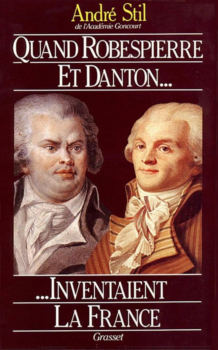 Couverture du livre « QUAND ROBESPIERRE ET DANTON INVENTAIENT LA FRANCE » de Andre Stil, librairie Les Contes Infusés à Corte