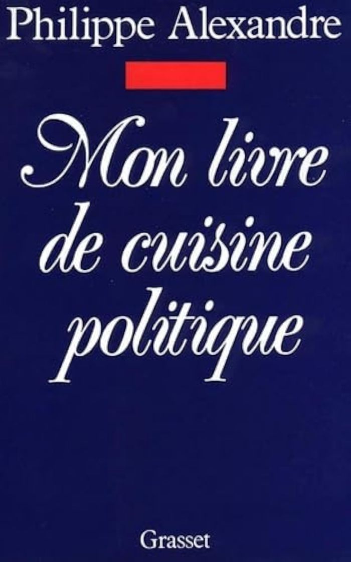 Couverture du livre « MON LIVRE DE CUISINE POLITIQUE » de Philippe Alexandre, librairie Les Contes Infusés à Corte