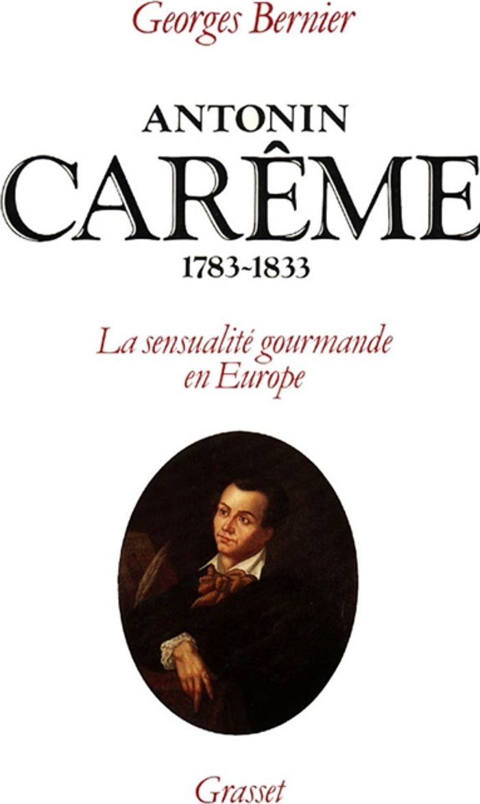 Couverture du livre « ANTONIN CAREME 1783-1833 » de Georges Bernier, librairie Les Contes Infusés à Corte