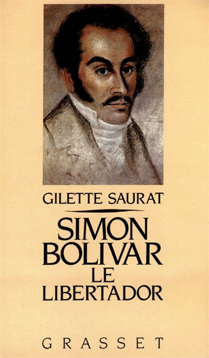 Couverture du livre « SIMON BOLIVAR, LE LIBERTADOR » de Gilette Saurat, librairie Les Contes Infusés à Corte