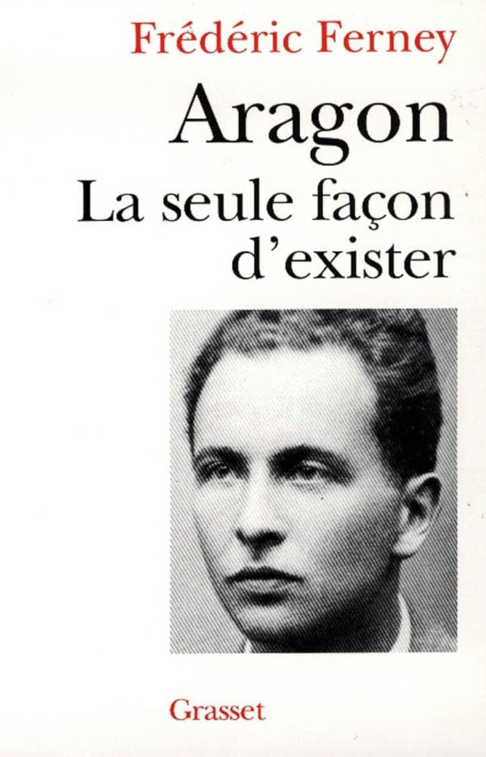 Couverture du livre « ARAGON LA SEULE FACON D'EXISTER » de Frederic Ferney, librairie Les Contes Infusés à Corte