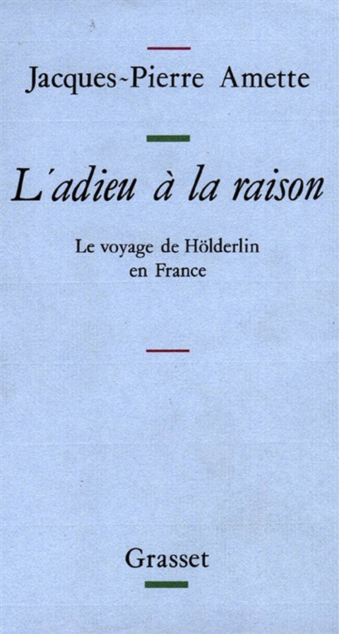 Couverture du livre « L'ADIEU A LA RAISON - LE VOYAGE DE HOLDERLIN EN FRANCE » de J-P. Amette, librairie Les Contes Infusés à Corte