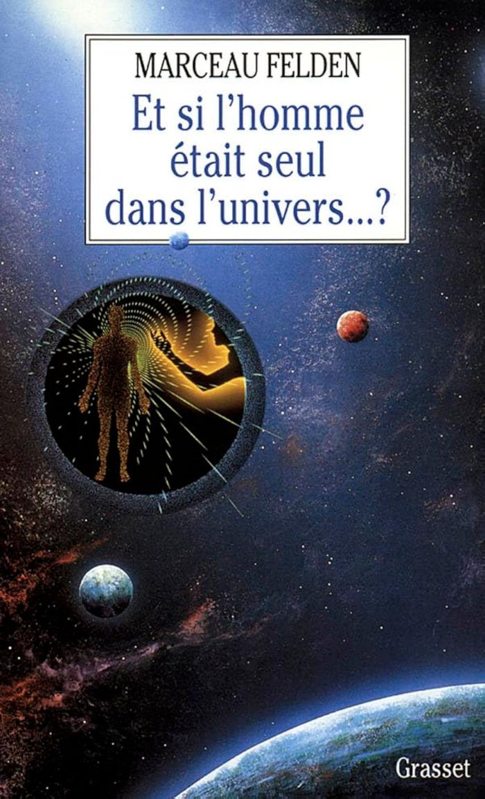 Couverture du livre « ET SI L'HOMME ETAIT SEUL DANS L'UNIVERS » de Marceau Felden, librairie Les Contes Infusés à Corte