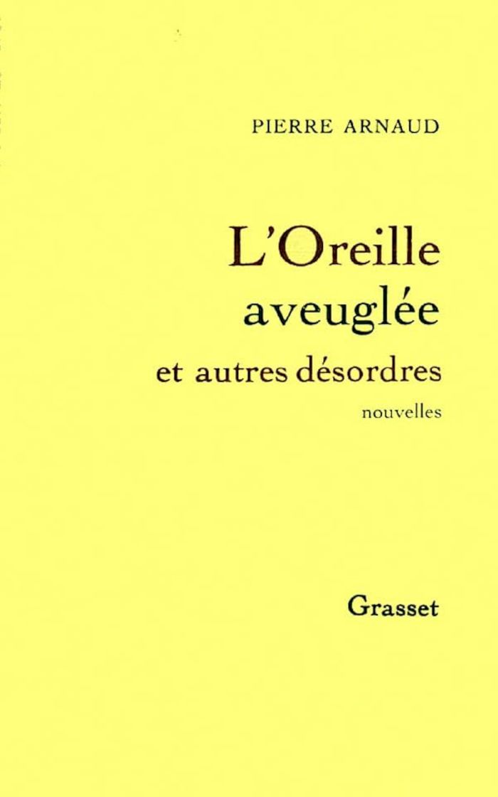 Couverture du livre « L'OREILLE AVEUGLEE ET AUTRES DESORDRES » de Pierre Arnaud, librairie Les Contes Infusés à Corte