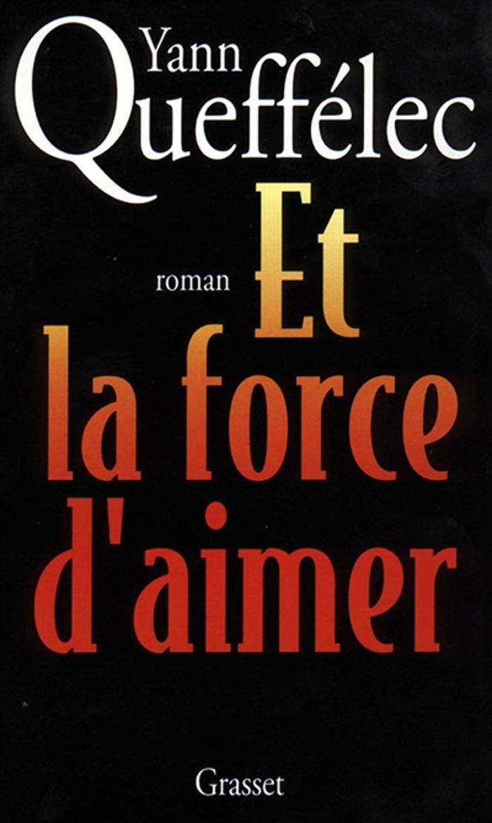 Couverture du livre « ET LA FORCE D'AIMER » de Yann Queffelec, librairie Les Contes Infusés à Corte