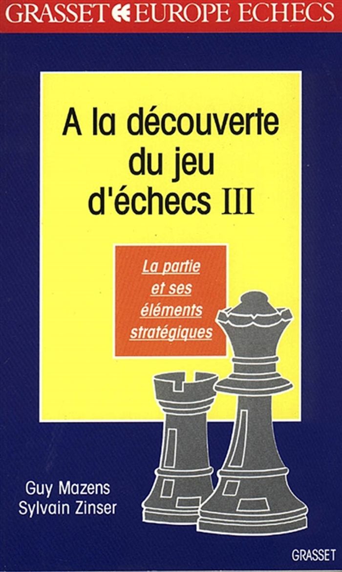Couverture du livre « A LA DECOUVERTE DU JEU D'ECHECS (TOME 3) » de Mazens/zinser, librairie Les Contes Infusés à Corte