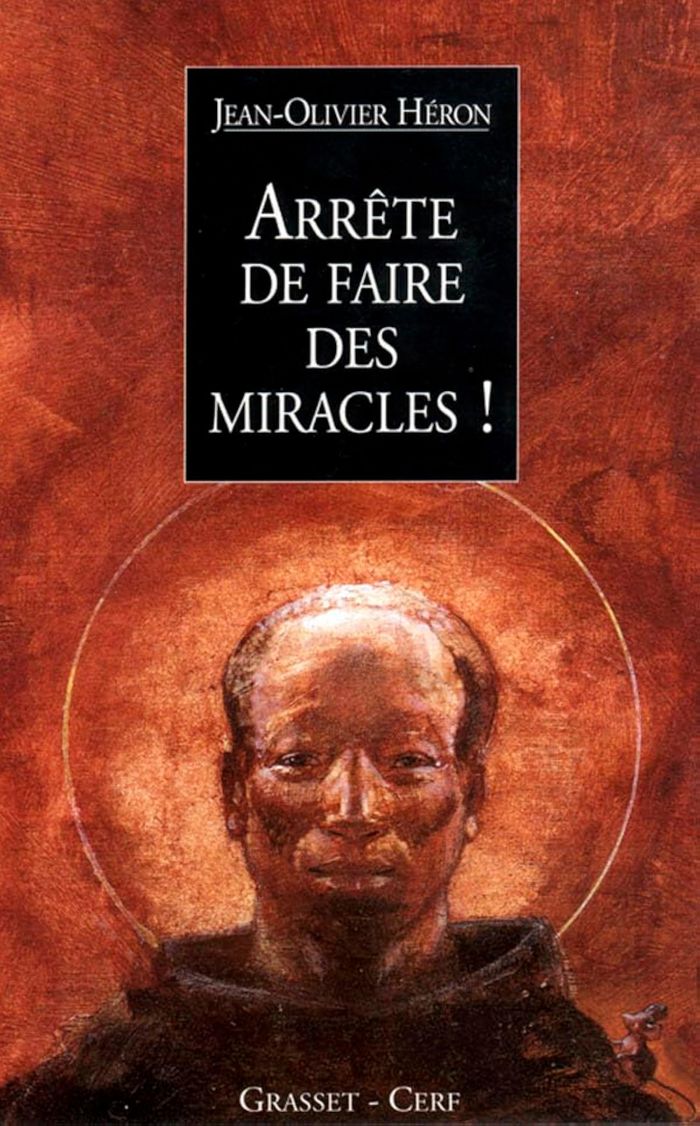 Couverture du livre « ARRETE DE FAIRE DES MIRACLES ! » de Jean-Olivier Heron, librairie Les Contes Infusés à Corte