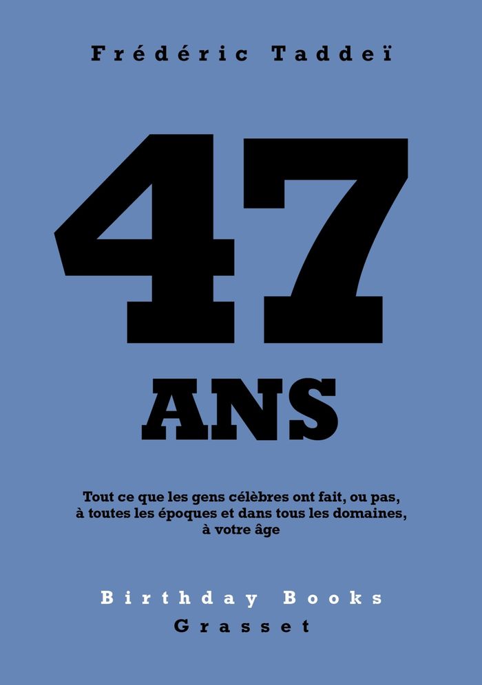 Couverture du livre « 47 ans : tout ce que les gens célèbres ont fait, ou pas, à toutes les époques et dans tous les domaines, à votre âge » de Frédéric Taddeï, librairie Les Contes Infusés à Corte