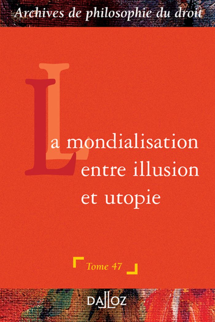 Couverture du livre « LA MONDIALISATION : ENTRE ILLUSION ET UTOPIE - TOME 47 - VOL47 » de Francois Terre, librairie Les Contes Infusés à Corte