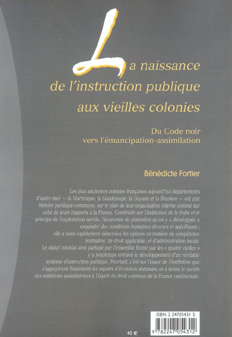 Quatrième de couverture de « LA NAISSANCE DE L'INSTRUCTION PUBLIQUE AUX VIEILLES COLONIES - DU CODE NOIR VERS L'EMANCIPATION-ASSI »