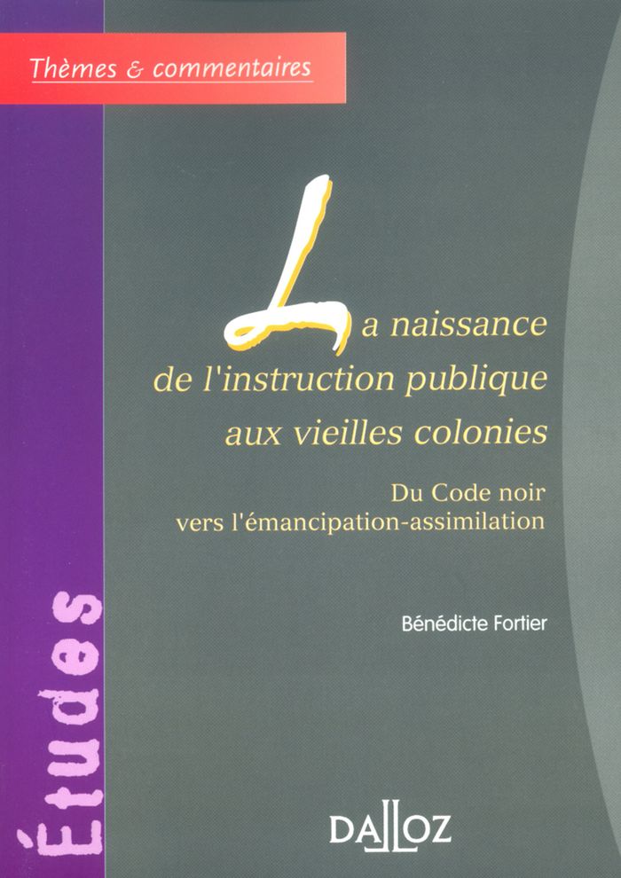 Couverture du livre « LA NAISSANCE DE L'INSTRUCTION PUBLIQUE AUX VIEILLES COLONIES - DU CODE NOIR VERS L'EMANCIPATION-ASSI » de Benedicte Fortier, librairie Les Contes Infusés à Corte
