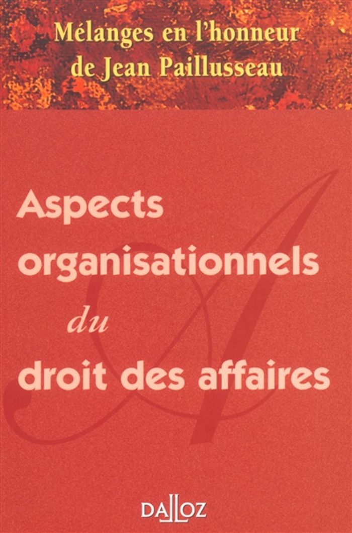 Couverture du livre « MELANGES EN L'HONNEUR DE JEAN PAILLUSSEAU - ASPECTS ORGANISATIONNELS DU DROIT DES AFFAIRES » de Jean Paillusseau, librairie Les Contes Infusés à Corte