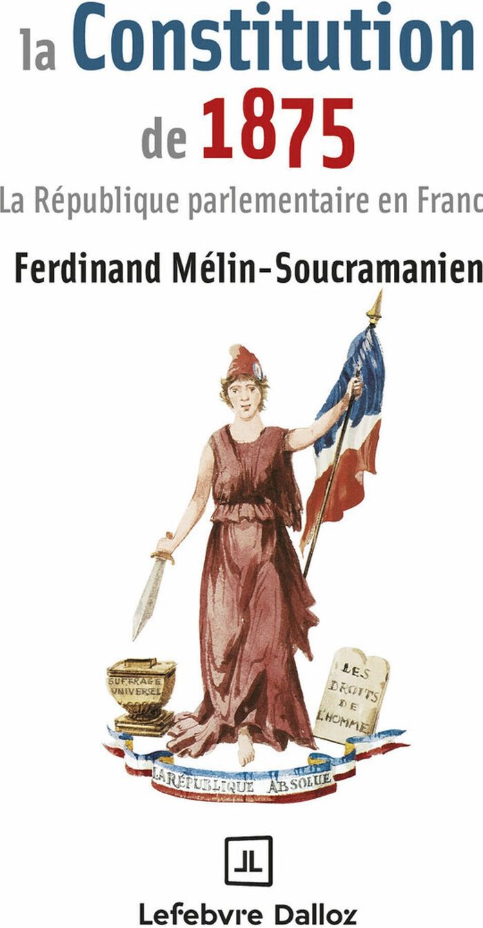 Couverture du livre « La Constitution de 1875 : la république parlementaire en France » de présentation [et choix de textes] de Ferdinand Mélin-Soucramanien, librairie Les Contes Infusés à Corte