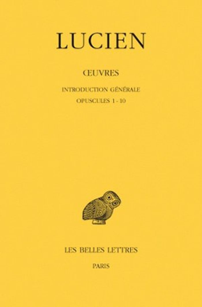 Couverture du livre « OEUVRES. TOME I : INTRODUCTION GENERALE. OPUSCULES 1-10 » de Lucien, librairie Les Contes Infusés à Corte