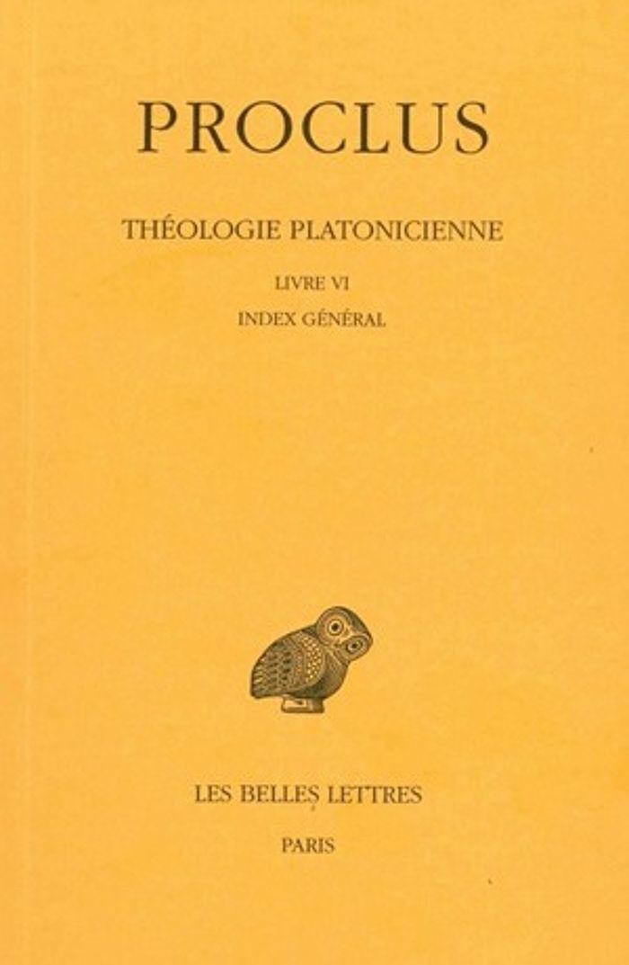 Couverture du livre « THEOLOGIE PLATONICIENNE. TOME VI : LIVRE VI. INDEX GENERAL » de Proclus, librairie Les Contes Infusés à Corte