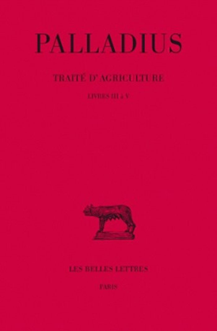 Couverture du livre « TRAITE D'AGRICULTURE. TOME II : LIVRES III A V » de Palladius, librairie Les Contes Infusés à Corte