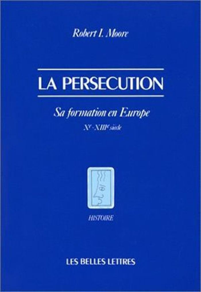 Couverture du livre « LA PERSECUTION - SA FORMATION EN EUROPE (XE-XIIIE SIECLE) », librairie Les Contes Infusés à Corte