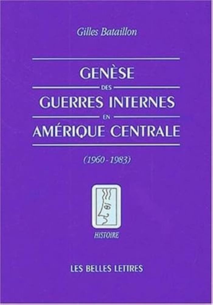 Couverture du livre « GENESE DES GUERRES INTERNES EN AMERIQUE CENTRALE - (1960-1983) » de Gilles Bataillon, librairie Les Contes Infusés à Corte